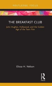 portada The Breakfast Club: John Hughes, Hollywood, and the Golden age of the Teen Film (Cinema and Youth Cultures) (en Inglés)