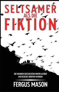 portada Seltsamer Als Die Fiktion: Die Wahren Geschichten Hinter Alfred Hitchcocks Großartigsten Werken