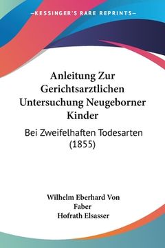 portada Anleitung Zur Gerichtsarztlichen Untersuchung Neugeborner Kinder: Bei Zweifelhaften Todesarten (1855)
