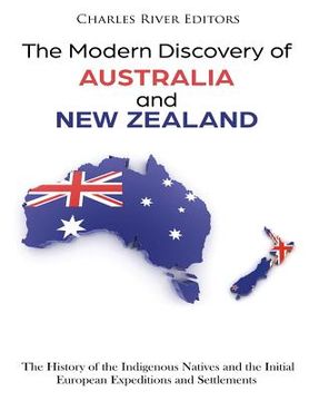 portada The Modern Discovery of Australia and New Zealand: The History of the Indigenous Natives and the Initial European Expeditions and Settlements (en Inglés)