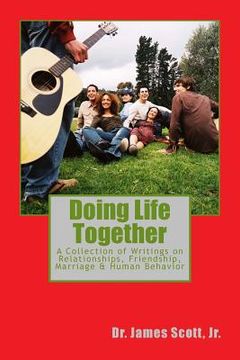 portada Doing Life Together: A Collection of Writings on Relationships, Friendship, Marriage & Human Behavior (en Inglés)