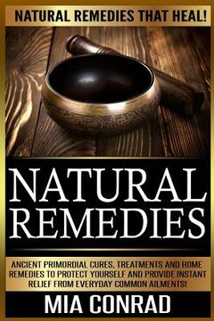 portada Natural Remedies: Natural Remedies that Heal! Ancient Primordial Cures, Treatments And Home Remedies To Protect Yourself And Provide Ins (in English)