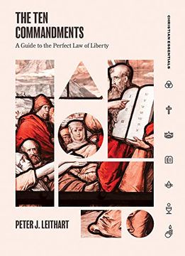 portada The ten Commandments: A Guide to the Perfect law of Liberty (Christian Essentials) (en Inglés)