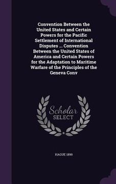 portada Convention Between the United States and Certain Powers for the Pacific Settlement of International Disputes ... Convention Between the United States (en Inglés)