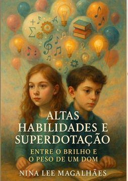 Altas Habilidades E Superdotação Entre O Brilho E Peso De Um Dom (in Portuguese)