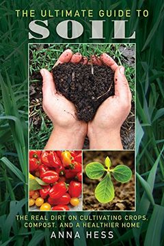 portada The Ultimate Guide to Soil: The Real Dirt on Cultivating Crops, Compost, and a Healthier Home 