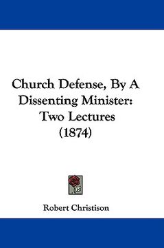 portada church defense, by a dissenting minister: two lectures (1874) (en Inglés)