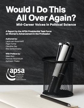 portada Would I Do This All Over Again? Mid-Career Voices in Political Science: A Report by the APSA Presidential Task Force on Women's Advancement in the Pro