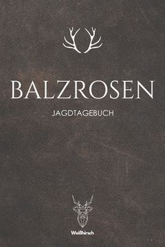 portada Balzrosen: A5 Schuss- und Jagdtagebuch (in German)