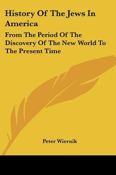 portada history of the jews in america: from the period of the discovery of the new world to the present time (en Inglés)