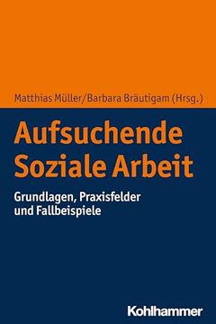 portada Aufsuchende Soziale Arbeit: Grundlagen, Praxisfelder Und Fallbeispiele (en Alemán)