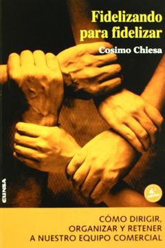 portada Fidelizando Para Fidelizar: Cómo Dirigir, Organizar y Retener a Nuestro Equipo Comercial (Colección Manuales Iese) (in Spanish)