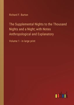 portada The Supplemental Nights to the Thousand Nights and a Night; with Notes Anthropological and Explanatory: Volume 1 - in large print 