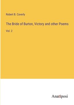 portada The Bride of Burton, Victory and other Poems: Vol. 2 (en Inglés)