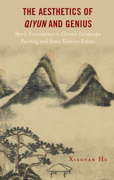 portada The Aesthetics of Qiyun and Genius: Spirit Consonance in Chinese Landscape Painting and Some Kantian Echoes (en Inglés)