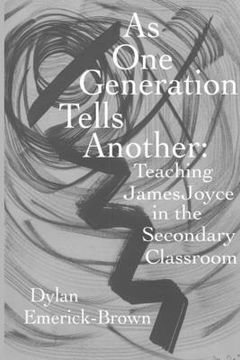 portada As One Generation Tells Another: Teaching James Joyce in a Secondary Classroom (en Inglés)