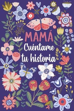 portada Mamá Cuéntame tu historia: Un libro personalizado sobre la vida de tu Madre