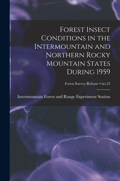 portada Forest Insect Conditions in the Intermountain and Northern Rocky Mountain States During 1959; no.23 (en Inglés)