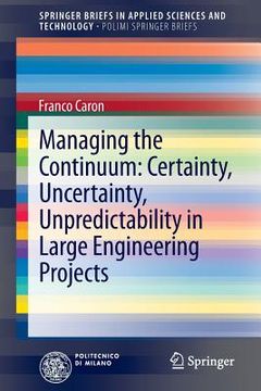 portada Managing the Continuum: Certainty, Uncertainty, Unpredictability in Large Engineering Projects (en Inglés)