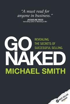 portada Go Naked: Revealing the Secrets of Successful Selling (en Inglés)
