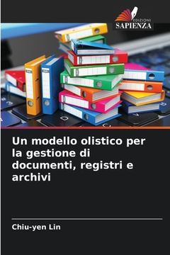 portada Un modello olistico per la gestione di documenti, registri e archivi (in Italian)