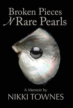 portada Broken Pieces 'N Rare Pearls: A Memoir by Nikki Townes (en Inglés)