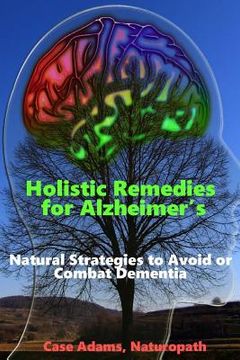 portada Holistic Remedies for Alzheimer's: Natural Strategies to Avoid or Combat Dementia (en Inglés)