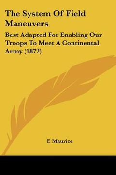portada the system of field maneuvers: best adapted for enabling our troops to meet a continental army (1872)