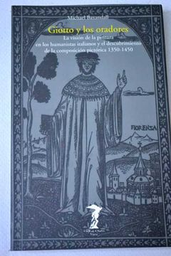 portada Giotto Y Los Oradores: La Visión De La Pintura En Los Humanistas Italianos Y El Descubrimiento De La Composición Pictórica 1350 - 1450