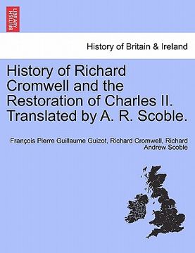 portada history of richard cromwell and the restoration of charles ii. translated by a. r. scoble. (in English)