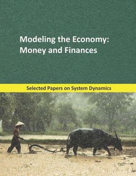 portada Modeling the Economy: Money and Finances: Selected papers on System Dynamics. A book written by experts for beginners