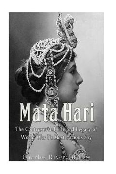 portada Mata Hari: The Controversial Life and Legacy of World War I's Most Famous Spy (en Inglés)