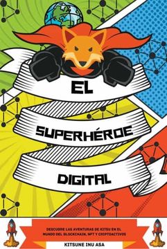 portada El superhéroe digital: Descubre las aventuras de Kitsu en el mundo del Blockchain, NFT y Criptoactivos