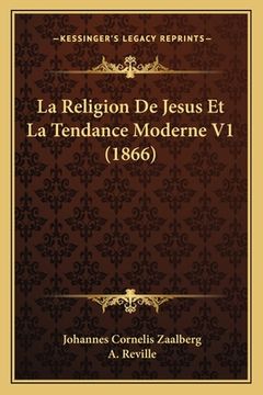portada La Religion De Jesus Et La Tendance Moderne V1 (1866) (en Francés)