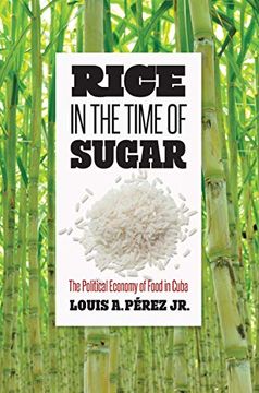 portada Rice in the Time of Sugar: The Political Economy of Food in Cuba 