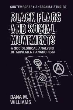 portada Black Flags and Social Movements: A Sociological Analysis of Movement Anarchism (Contemporary Anarchist Studies)