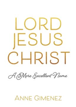 portada Lord Jesus Christ: A More Excellent Name (en Inglés)
