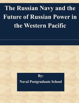 portada The Russian Navy and the Future of Russian Power in the Western Pacific (in English)