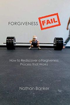 portada Forgiveness Fail: How to Rediscover a Forgiveness Process That Works (en Inglés)