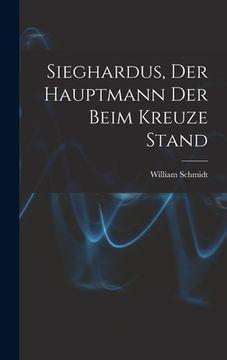 portada Sieghardus, Der Hauptmann Der Beim Kreuze Stand (en Alemán)