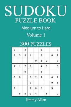 portada 300 Medium to Hard Sudoku Puzzle Book: Volume 1 (in English)