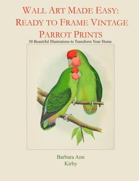 portada Wall Art Made Easy: Ready to Frame Vintage Parrot Prints: 30 Beautiful Illustrations to Transform Your Home