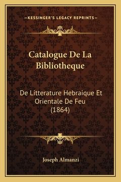 portada Catalogue De La Bibliotheque: De Litterature Hebraique Et Orientale De Feu (1864) (en Francés)