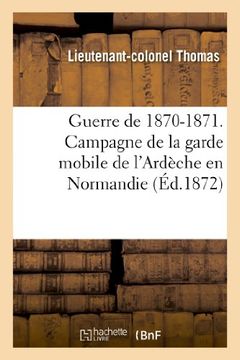 portada Guerre de 1870-1871. Campagne de La Garde Mobile de L'Ardeche En Normandie (Sciences Sociales) (French Edition)
