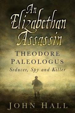 portada An Elizabethan Assassin: Theodore Paleologus: Seducer, spy and Killer (en Inglés)