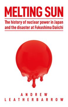 portada Melting Sun: The History of Nuclear Power in Japan, and the Disaster at Fukushima Daiichi (en Inglés)
