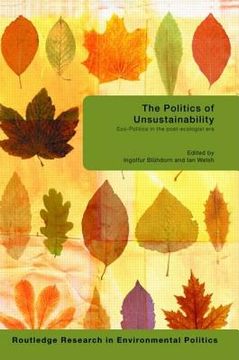 portada the politics of unsustainability: eco-politics in the post-ecologist era (in English)