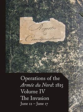 portada Operations of the Armée du Nord: 1815 - Vol. Iv: The Invasion, June 12 - June 17: 4 (en Francés)