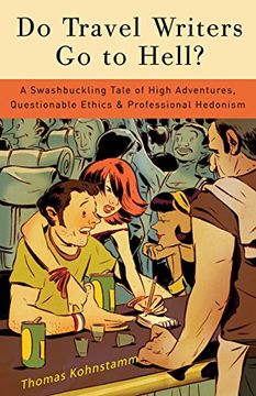 portada Do Travel Writers go to Hell? A Swashbuckling Tale of High Adventures, Questionable Ethics, & Professional Hedonism: A Swashbuckling Tale of HighA Questionable Ethics and Professional Hedonism (en Inglés)