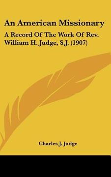 portada an american missionary: a record of the work of rev. william h. judge, s.j. (1907) (in English)